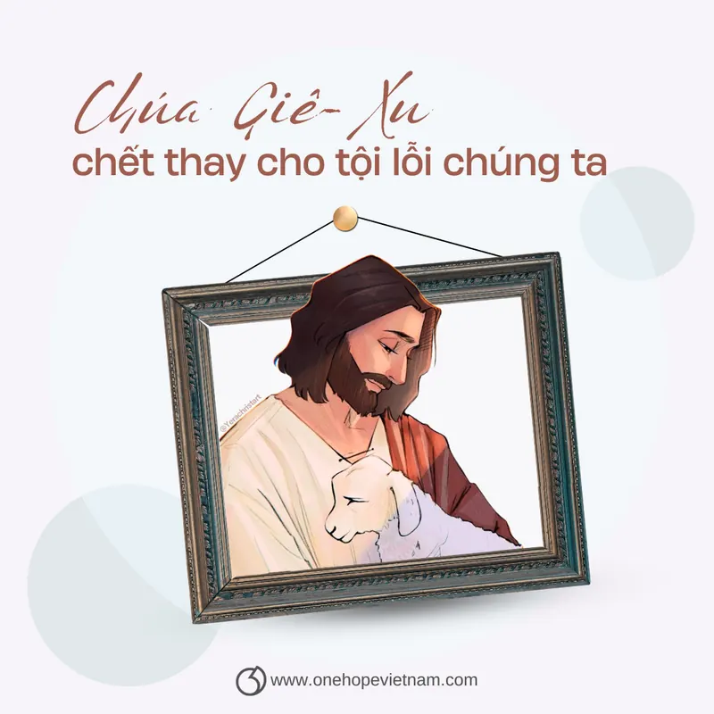 OneHope - Chúa Giê-xu chết thay cho tội lỗi chúng ta